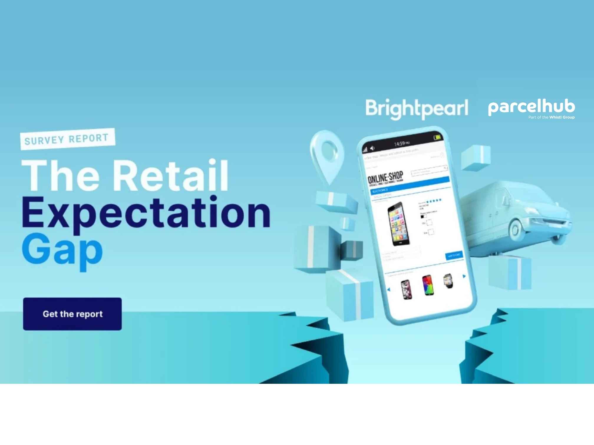 Find The Retail Expectation Gap Report from BrightPearl and ParcelHub (now part of the Whistl Group)
